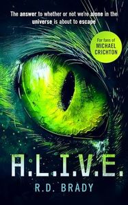 A.L.I.V.E.: A Riveting Science Fiction Thriller Where an Alien Experiment Turns Deadly (The A.L.I.V.E. Series Book 1)