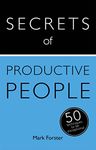 Secrets of Productive People: 50 Techniques To Get Things Done (Teach Yourself)