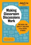 Making Classroom Discussions Work: Methods for Quality Dialogue in the Social Studies (Research and Practice in Social Studies Series)