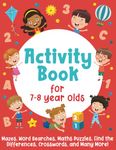 Activity Book For 7-8 Year Olds: Mazes, Word Searches, Maths Puzzles, Find the Differences, Crosswords, and Many More!