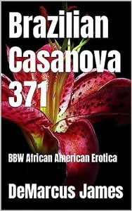Brazilian Casanova 371: BBW African American Erotica