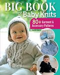 Big Book of Baby Knits: 80+ Garment and Accessory Patterns (Landauer) Adorable Knitting Projects for Clothing, Blankets, Toys, and Accessories for Babies, with Boy, Girl, and Gender-Neutral Designs