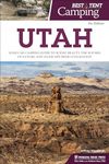 Best Tent Camping: Utah: Your Car-Camping Guide to Scenic Beauty, the Sounds of Nature, and an Escape from Civilization