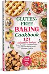 Gluten-Free Baking Cookbook: 121 Delectable Recipes from Pancakes to Pastries, Pies, and Palate Pleasers, Perfect for Home Cooking