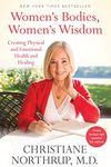 Women's Bodies, Women's Wisdom: Creating Physical and Emotional Health and Healing