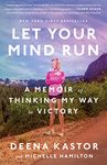 Let Your Mind Run: A Memoir of Thinking My Way to Victory