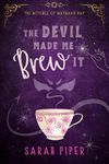 The Devil Made Me Brew It: A Paranormal Romantic Comedy (The Witches of Wayward Bay Book 1)