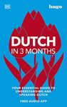 Dutch in 3 Months with Free Audio App: Your Essential Guide to Understanding and Speaking Dutch (DK Hugo in 3 Months Language Learning Courses)