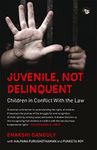 Juvenile, Not Delinquent : Children in Conflict With The Law