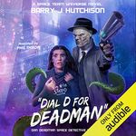 Dial D for Deadman: A Space Team Universe Novel: Dan Deadman Space Detective