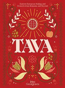 Tava: Eastern European Baking and Desserts From Romania & Beyond