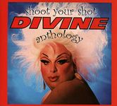 Shoot Your Shot: The Divine Anthology