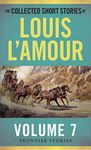 The Collected Short Stories of Louis L'Amour, Volume 7: Frontier Stories