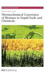 Thermochemical Conversion of Biomass to Liquid Fuels and Chemicals: Volume 1 (Energy and Environment Series)