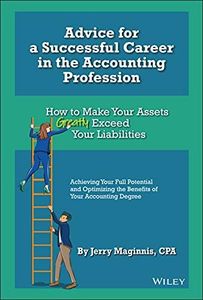 Advice for a Successful Career in the Accounting Profession: How to Make Your Assets Greatly Exceed Your Liabilities