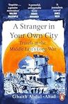 A Stranger in Your Own City: Travels in the Middle East’s Long War