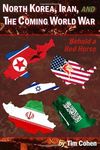 North Korea, Iran, and the Coming World War: Behold a Red Horse