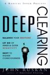 DEEP CLEARING: Balance Your Emotions, Let Go Of Inner & Outer Negativity, Shift To Higher Consciousness: A Radical Inner Process: Balance Your ... Higher Consciousness: A Radical Inner Process