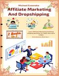 Affiliate Marketing And Dropshipping (2 Books In 1): Learn Affiliate Marketing And Dropshipping Business In 5 Days And Learn It Well (Online Business Made Easy)