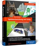 Spieleentwicklung mit Unity: Das umfassende Handbuch für Unity-Anfänger und angehende Game-Entwickler