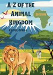 A to Z of the Animal Kingdom - Africa Edition: Learn all About African Wildlife (A-Z of the Animal Kingdom)