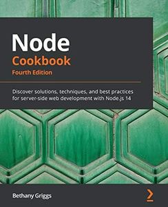 Node Cookbook: Discover solutions, techniques, and best practices for server-side web development with Node.js 14