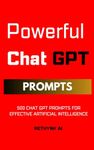 CHAT GPT Prompt: 500 Chat GPT Prompts for Effective Artificial Intelligence