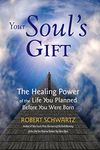 Your Soul's Gift: The Healing Power of the Life You Planned Before You Were Born