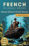 French Bilingual Bridge: Classic Science Fiction Stories for Beginners (Bilingual Bridge: dual-language books for adult language learners) (French Edition)