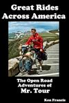 Great Rides Across America: The Open Road Adventures of Mr Tour