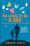 I’m Going to be a Dad!: The Ultimat