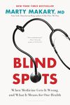 Blind Spots: When Medicine Gets It Wrong, and What It Means for Our Health