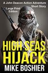 High Seas Hijack - Short Story: LARGE PRINT: A John Deacon Adventure LARGE PRINT (A John Deacon Thriller)