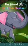 The Life of Lily the Little Elephant: bedtime stories for kids ages 2-6 (Bedtime stories book series for children 3)