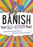 Banish Your Self-Esteem Thief: A Cognitive Behavioural Therapy Workbook on Building Positive Self-Esteem for Young People: 9 (Gremlin and Thief CBT Workbooks)