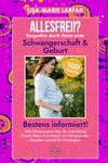 ALLESFREI!? SORGENFREI durch Deine erste Schwangerschaft & Geburt: Bestens informiert|Alles Wissenswerte über die Entwicklung Deines Babys & Kochbuch mit 100 gesunden Rezepten speziell für Schwangere