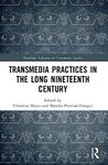 Transmedia Practices in the Long Nineteenth Century (Routledge Advances in Transmedia Studies)