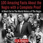 100 Amazing Facts About the Negro with Complete Proof