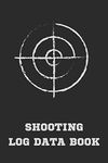 Shooting Log Data Book: Snipers Long Range Shooters Journal Shot Logbook Notebook Shooter's Dope Record Book with Target Diagrams - Shooters Gift for Shooting Lovers Men & Women