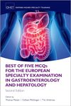 Best of Five MCQS for the European Specialty Examination in Gastroenterology and Hepatology (Oxford Higher Specialty Training)