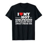 I Love My PsyHOTic Girlfriend So Please Stay Away From Me T-Shirt