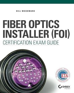 Fiber Optics Installer (FOI) Certification Exam Guide