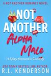 Not Another Alpha Male: An Enemies-To-Lovers Romance (Not Another Romance)