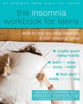 The Insomnia Workbook for Teens: Skills to Help You Stop Stressing and Start Sleeping Better (Instant Help Book for Teens)