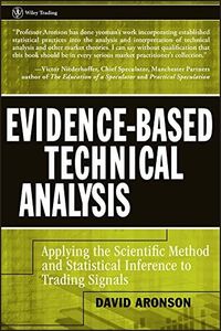 Evidence-Based Technical Analysis: Applying the Scientific Method and Statistical Inference to Trading Signals (Wiley Trading Book 274)