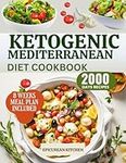 KETOGENIC MEDITERRANEAN DIET COOKBOOK: Healthy, Delicious, Beginner Friendly, Quick and Easy Keto Mediterranean diet Recipes and diet Meal Plan