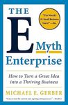 The E-Myth Enterprise: How to Turn a Great Idea into a Thriving Business