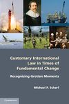 Customary International Law in Times of Fundamental Change: Recognizing Grotian Moments