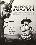 Independent Animation: Developing, Producing and Distributing Your Animated Films