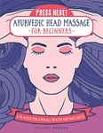 Ayurvedic Head Massage for Beginners (Pr: Practice for overall Health and Wellness